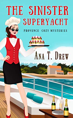 The Sinister Superyacht: a Provence Cozy Mystery (Julie Cavallo Investigates)