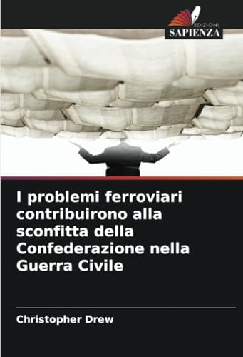 I problemi ferroviari contribuirono alla sconfitta della Confederazione nella Guerra Civile von Edizioni Sapienza