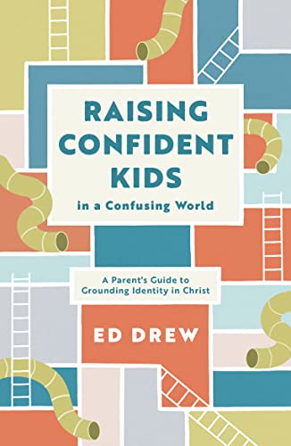 Raising Confident Kids in a Confusing World: A Parent's Guide to Grounding Identity in Christ