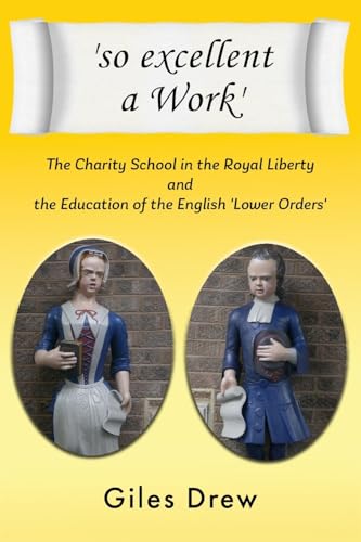 'so excellent a Work': The Charity School in the Royal Liberty and the Education of the English 'Lower Orders' von New Generation Publishing