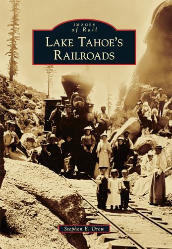 Lake Tahoe's Railroads (Images of Rail)