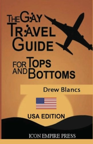 The Gay Travel Guide For Tops And Bottoms: USA Edition