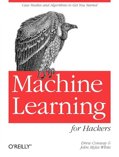 Machine Learning for Hackers: Case Studies and Algorithms to Get You Started von O'Reilly Media