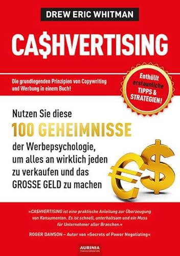 CASHVERTISING: 100 Geheimnisse der Werbepsychologie, um alles an wirklich jeden zu verkaufen und das GROSSE GELD zu machen