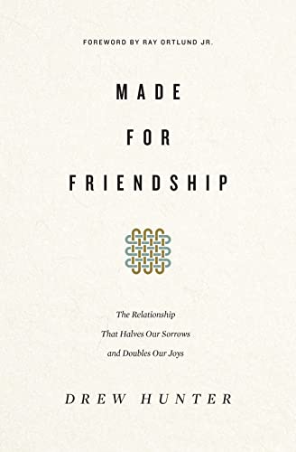 Made for Friendship: The Relationship That Halves Our Sorrows and Doubles Our Joys von Crossway Books