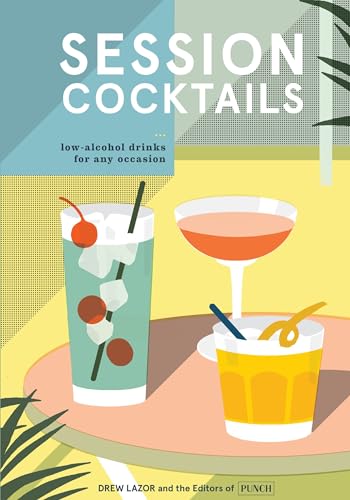 Session Cocktails: Low-Alcohol Drinks for Any Occasion