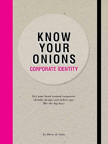 Know Your Onions: Corporate Identity: Get your head around corporate identity design and deliver one like the big boys von BIS Publishers bv