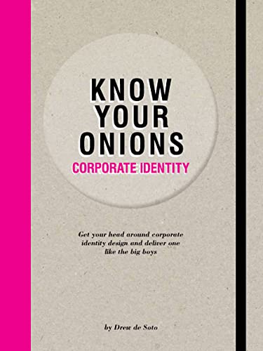 Know Your Onions: Corporate Identity: Get your head around corporate identity design and deliver one like the big boys von Bis Publishers
