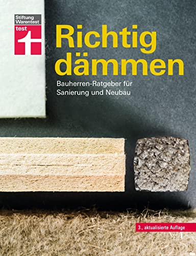 Richtig dämmen - Passende Dämmung ermitteln - Dämmstoffe im Überblick - mit Anweisungen zum Selbermachen: Bauherren-Ratgeber für Sanierung und Neubau von Stiftung Warentest