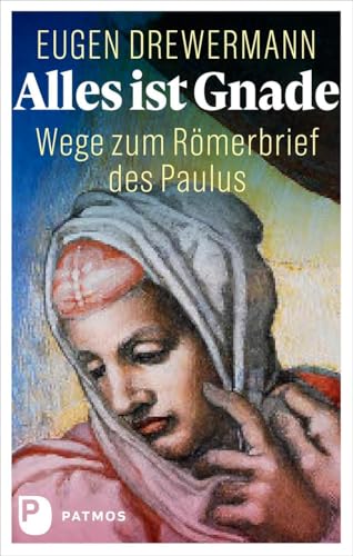 Alles ist Gnade: Wege zum Römerbrief des Paulus von Patmos Verlag