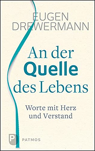 An der Quelle des Lebens: Worte mit Herz und Verstand von Patmos-Verlag