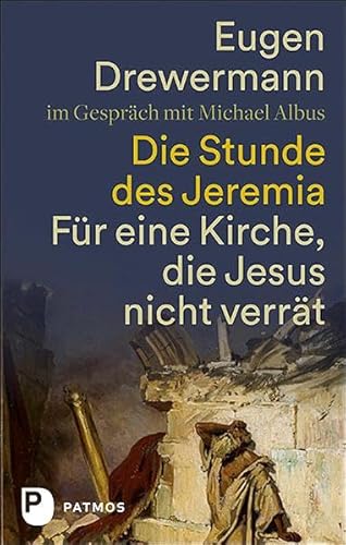 Die Stunde des Jeremia: Für eine Kirche, die Jesus nicht verrät