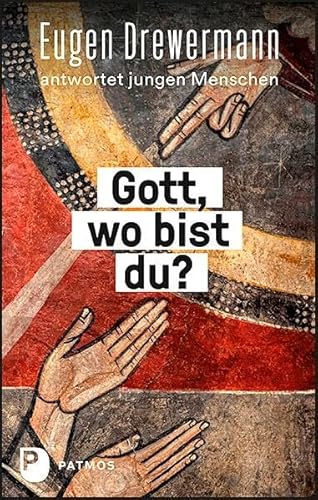 Gott, wo bist du?: Eugen Drewermann antwortet jungen Menschen von Patmos-Verlag