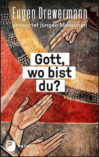 Gott, wo bist du?: Eugen Drewermann antwortet jungen Menschen von Patmos-Verlag
