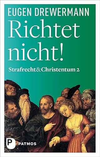 Richtet nicht!: Strafrecht & Christentum Bd. 2