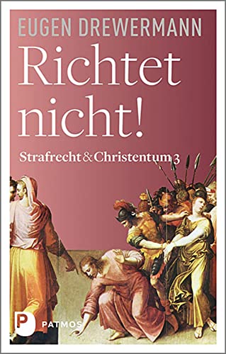 Richtet nicht!: Strafrecht & Christentum Bd. 3 Richtet nicht!: Strafrecht & Christentum Bd. 3 von Patmos-Verlag