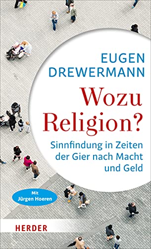 Wozu Religion?: Sinnfindung in Zeiten der Gier nach Macht und Geld Wozu Religion?: Sinnfindung in Zeiten der Gier nach Macht und Geld