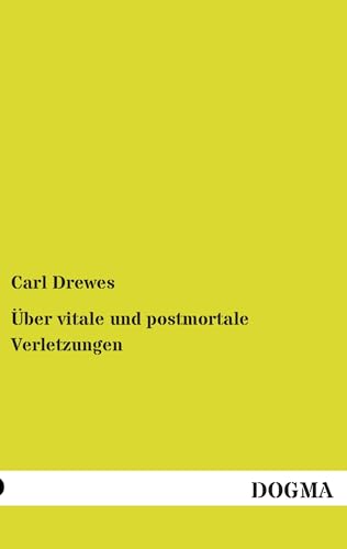 Über vitale und postmortale Verletzungen Über vitale und postmortale Verletzungen von DOGMA Verlag