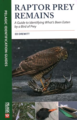 Raptor Prey Remains: Guide Identifying: A Guide to Identifying What's Been Eaten by a Bird of Prey (Pelagic Identification Guides) von Pelagic Publishing Ltd