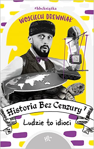 Historia bez cenzury 7 Ludzie to idioci