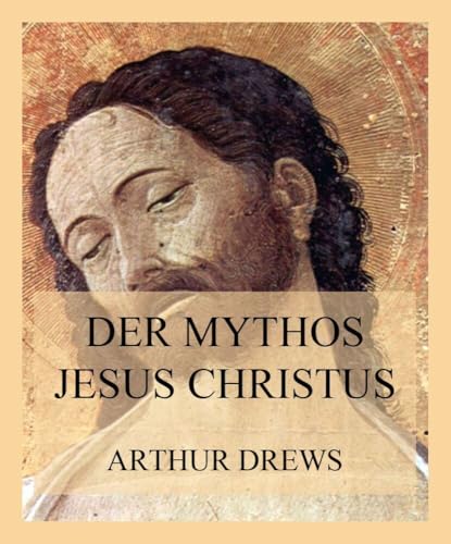 Der Mythos Jesus Christus von Jazzybee Verlag