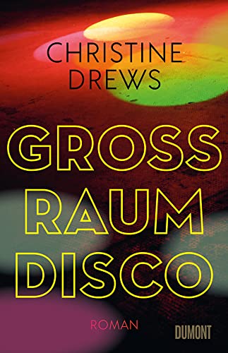 Großraumdisco: Roman von DuMont Buchverlag GmbH & Co. KG