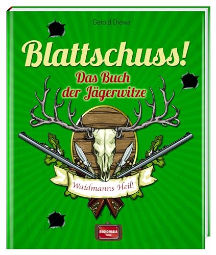 Blattschuss!: Das Buch der Jägerwitze von Regionalia Verlag