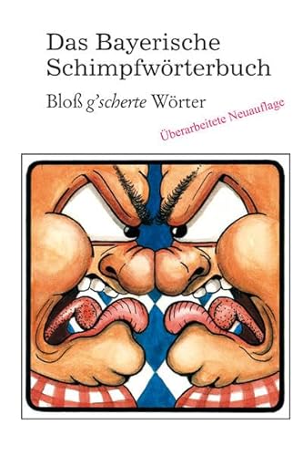 Das Bayerische Schimpfwörterbuch: Bloß g'scherte Wörter