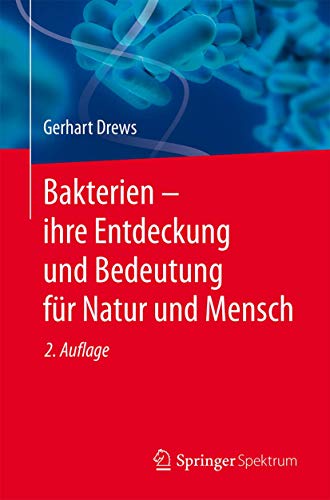 Bakterien – ihre Entdeckung und Bedeutung für Natur und Mensch von Springer Spektrum