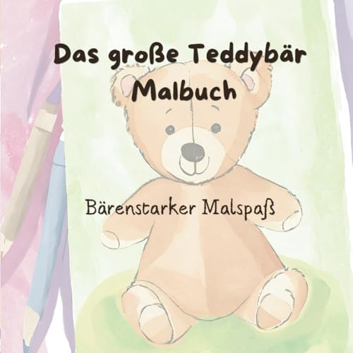 Das große Teddybär Malbuch - Bärenstarker Malspaß ( Malbuch für Kinder, Erwachsene und Senioren) (Kinder Malbücher) von Independently published
