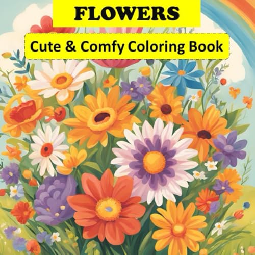 Cute Flowers: Coloring Book for Adults and Teens, Super Cute Designs of Flowers Drawings to Relax