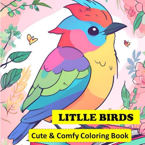 Cute Litlle Birds: Coloring Book for Adults and Teens, Super Cute Designs of Litlle Birds Drawings to Relax