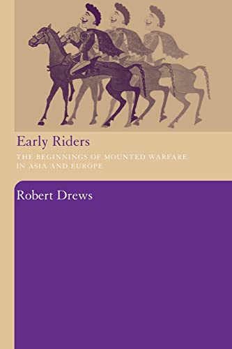 Early Riders: The Beginnings of Mounted Warfare in Asia and Europe