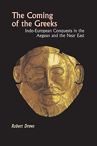 The Coming of the Greeks: Indo-European Conquests in the Aegean and the Near East von Princeton University Press