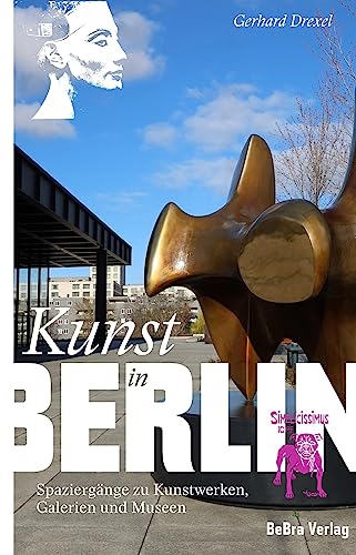 Kunst in Berlin: Spaziergänge zu Kunstwerken, Galerien und Museen (Unterwegs in Berlin) von be.bra Verlag