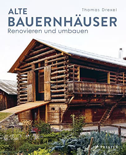 Alte Bauernhäuser: Renovieren und umbauen - Dorfhäuser, Bauernhäuser, Ställe, Scheunen, Wohn- und Handwerkerhäuser. Mit 200 Farbabbildungen und 60 Grundrissen