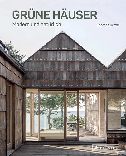 Grüne Häuser: Modern und natürlich - Naturbaustoffe, begrünte Dächer und Fassaden, naturnahes Bauen, Verbindung von Innen- und Außenraum uvm. 30 ... Mit 200 Farbabbildungen und 60 Grundrissen Grüne Häuser: Modern und natürlich - Naturbaustoffe, begrünte Dächer und Fassaden, naturnahes Bauen, Verbindung von Innen- und Außenraum uvm. 30 ... Mit 200 Farbabbildungen und 60 Grundrissen von Prestel Verlag