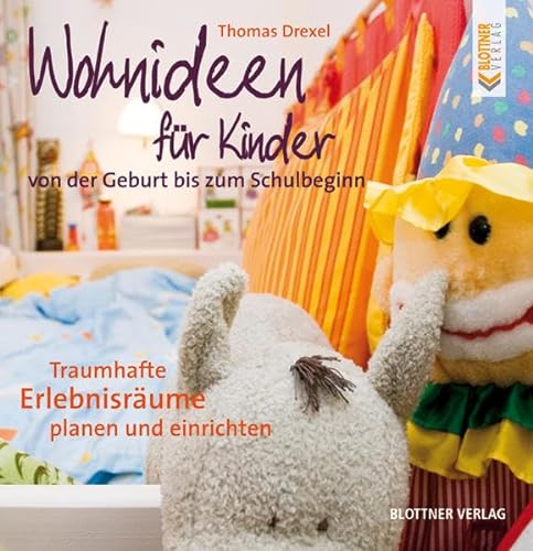 Wohnideen für Kinder. Von der Geburt bis zum Schulbeginn von Blottner Verlag e.K.