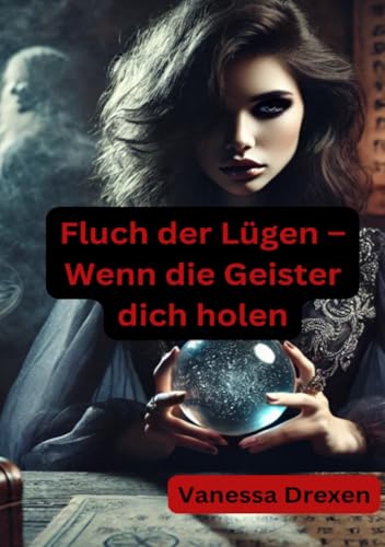 Fluch der Lügen – Wenn die Geister dich holen von epubli
