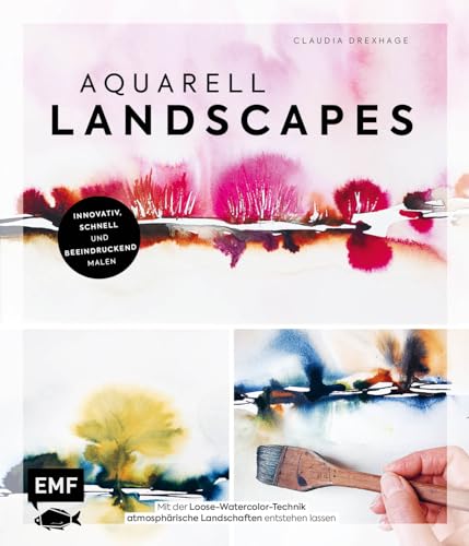 Aquarell Landscapes: Innovativ, schnell und beeindruckend malen: Mit der Loose-Watercolor-Technik atmosphärische Landschaften entstehen lassen von Edition Michael Fischer