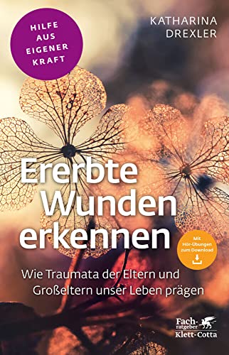 Ererbte Wunden erkennen (Fachratgeber Klett-Cotta): Wie Traumata der Eltern und Großeltern unser Leben prägen (Fachratgeber Klett-Cotta: Hilfe aus eigener Kraft) von Klett-Cotta Verlag