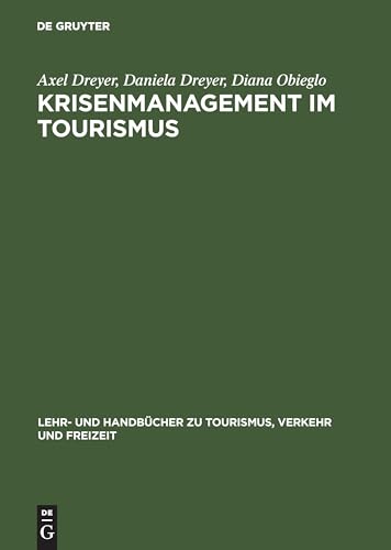 Krisenmanagement im Tourismus: Grundlagen, Vorbeugung und kommunikative Bewältigung (Lehr- und Handbücher zu Tourismus, Verkehr und Freizeit) von De Gruyter Oldenbourg