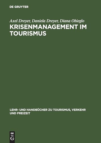 Krisenmanagement im Tourismus: Grundlagen, Vorbeugung und kommunikative Bewältigung (Lehr- und Handbücher zu Tourismus, Verkehr und Freizeit)