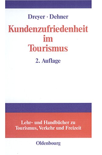 Kundenzufriedenheit im Tourismus: Entstehung, Messung und Sicherung mit Beispielen aus der Hotelbranche (Lehr- und Handbücher zu Tourismus, Verkehr und Freizeit)