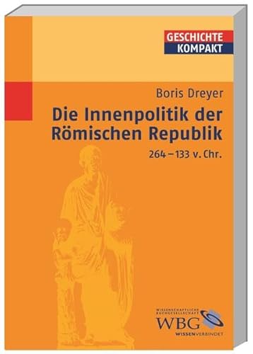 Die Innenpolitik der Römischen Republik 264-133 v. Chr. (Geschichte kompakt)