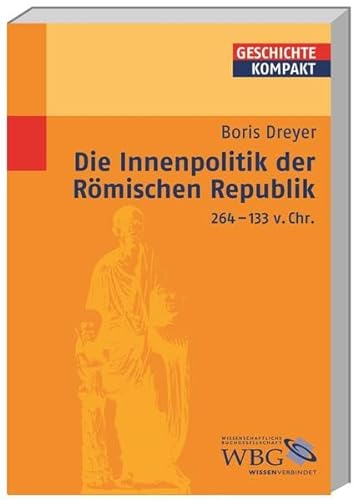Die Innenpolitik der Römischen Republik 264-133 v.Chr (Geschichte kompakt)