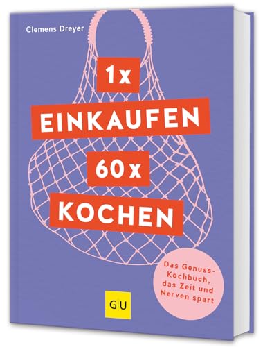 1 x einkaufen, 60 x kochen: Das Genuss-Kochbuch, das Zeit und Nerven spart (GU Themenkochbuch) von Gräfe und Unzer