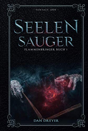 SeelenSauger: FlammenBringer Buch 1 SeelenSauger: FlammenBringer Buch 1