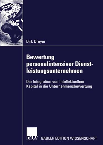 Bewertung Personalintensiver Dienstleistungsunternehmen: Die Integration von Intellektuellem Kapital in die Unternehmensbewertung (German Edition)