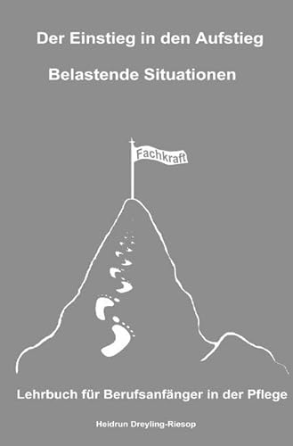 Der Einstieg in den Aufstieg: Belastende Situationen: Lehrbuch für Berufsanfänger in der Pflege von epubli